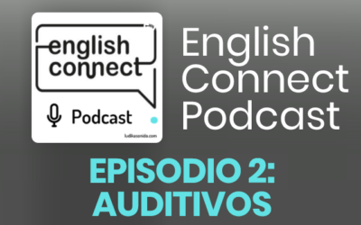 EPISODIO 2: AUDITIVOS. ENGLISH CONNECT PODCAST
